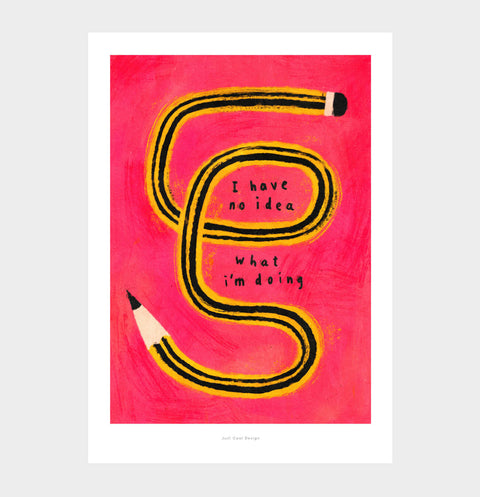 I Have No Idea What I’m Doing – Funny Pencil Illustration Art Print
