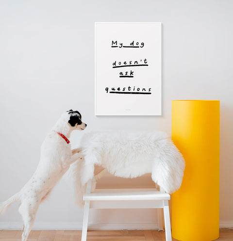 "My Dog Doesn't Ask Questions" Black & White Quote Print – Dog Wall Art for Dog Lovers