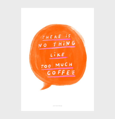 "There is no such thing like too much coffee" is a hand painted quote with bold and bright brushstrokes on a bright orange speech bubble. Coll wall print for kitchens and offices for coffee lovers.
