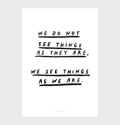 "We Do Not See Things As They Are" Black & White Inspirational Quote Prin