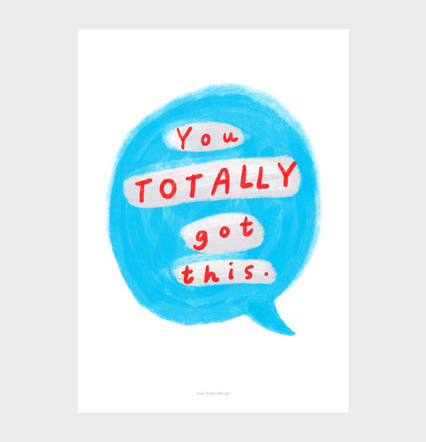 You totally got this - Colorful Hand-Painted Motivational Quote Print
