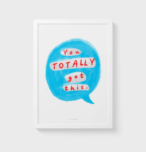 You totally got this - Colorful Hand-Painted Motivational Quote Print