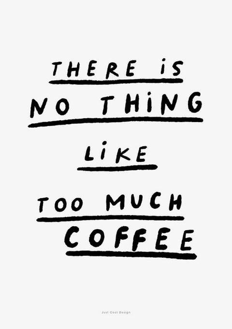 No thing like too much coffee (SKU 155)