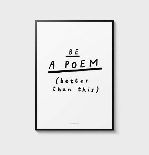 Black and white inspirational quotes poster with the poetic phrase "be a poem, better than this"