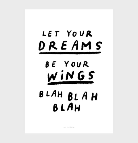 Black and white funny wall quotes prints and handwriting quote, funny art quote prints saying "let your dreams be your wings blah blah blah"