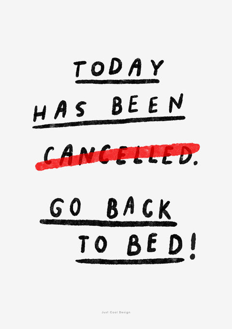 Today has been cancelled funny bedroom print for above bed with the hand lettered typography saying "today has been cancelled, go back to bed" with the word "cancelled" crossed out.