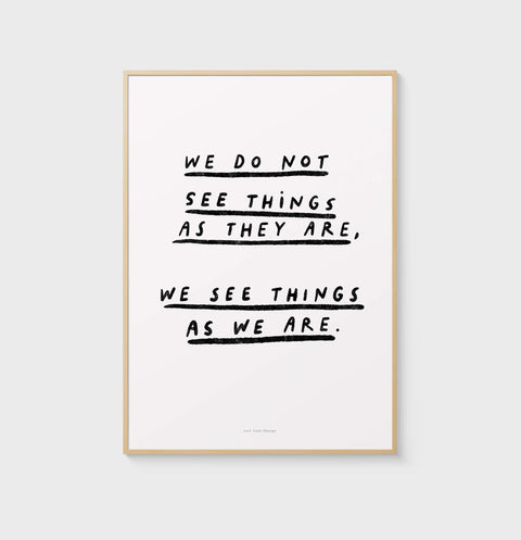 We do not see things as they are quotes print