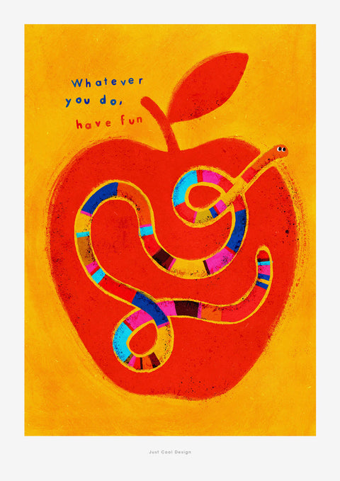 Worm in an apple illustration art print with bold and bright colors and hand written quote saying "whatever you do, have fun"